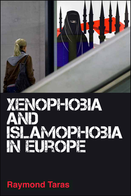 Xenophobia and Islamophobia in Europe by Raymond Taras