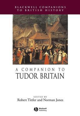 A Companion to Tudor Britain by Robert Tittler, Norman L. Jones
