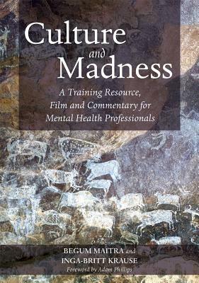 Culture and Madness: A Training Resource, Film and Commentary for Mental Health Professionals by Inga-Britt Krause, Begum Maitra