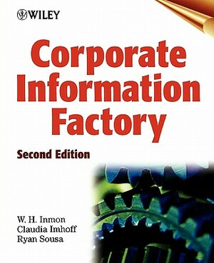 Corporate Information Factory by Ryan Sousa, W. H. Inmon, Claudia Imhoff