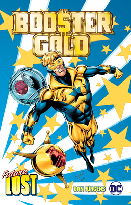 Booster Gold: Future Lost by John Byrne, Gene D'Angelo, Joe Staton, Bob Lewis, Al Vey, Arne Starr, Steve Englehart, Tim Dzon, Mike DeCarlo, Robert Campanella, Roy Richardson, Tom Ziuko, Dan Jurgens, Bruce D. Patterson, Keith Williams, Ty Templeton, Gary Martin, Ian Gibson, Carl Gafford