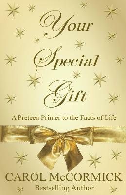 Your Special Gift: (A Preteen Primer to the Facts of Life) by Carol McCormick