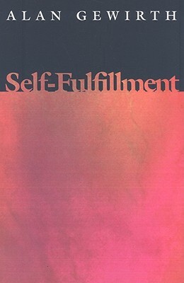 Self-Fulfillment by Alan Gewirth