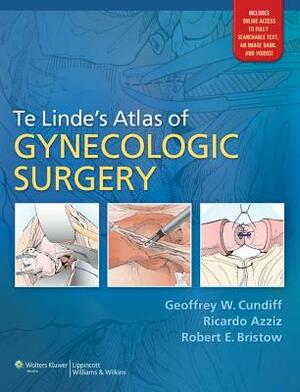 Te Linde's Atlas of Gynecologic Surgery by Robert E. Bristow, Ricardo Azziz, Geoffrey W. Cundiff