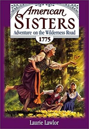 Adventure on the Wilderness Road, 1775 by Laurie Lawlor