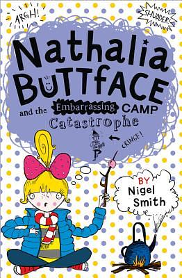 Nathalia Buttface and the Embarrassing Camp Catastrophe by Nigel Smith