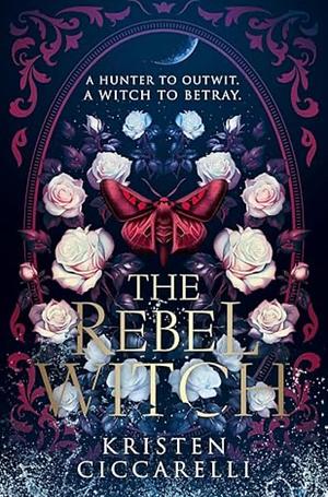 The Rebel Witch by Kristen Ciccarelli