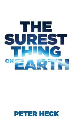 The Surest Thing on Earth by Peter Heck