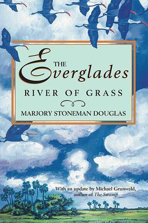The Everglades by Marjory Stoneman Douglas, Marjory Stoneman Douglas
