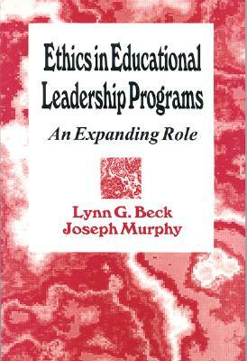 Ethics in Educational Leadership Programs: An Expanding Role by Joseph F. Murphy, Lynn G. Beck