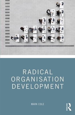 Radical Organisation Development by Mark Cole