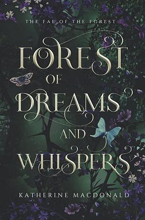 Forest of Dreams and Whispers by Katherine Macdonald