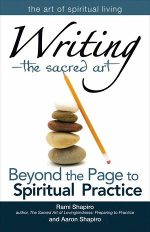 Writing-The Sacred Art: Beyond the Page to Spiritual Practice by Aaron Shapiro, Rami Shapiro