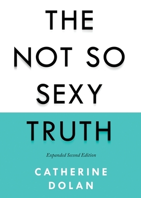 The Not So Sexy Truth by Catherine Dolan