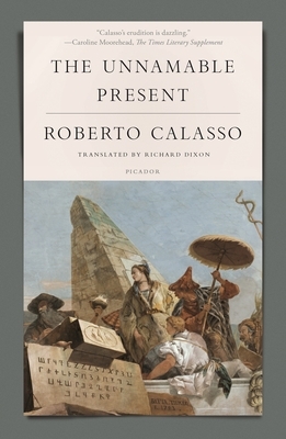 The Unnamable Present by Roberto Calasso