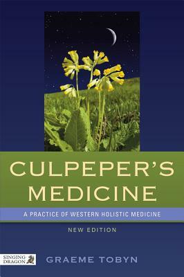 Culpeper's Medicine: A Practice of Western Holistic Medicine New Edition by Graeme Tobyn