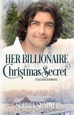 Her Billionaire Christmas Secret by Dana Rae Summers, Sophia Summers