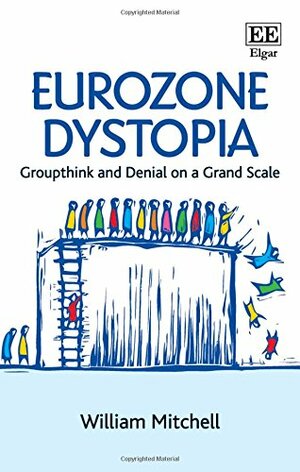 La Distopía del Euro: Pensamiento gregario y negación de la realidad by Alberto y Eduardo Garzón, William F. Mitchell