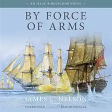 By Force of Arms by James L. Nelson