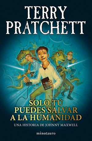 Solo tú puedes salvar a la humanidad by Terry Pratchett