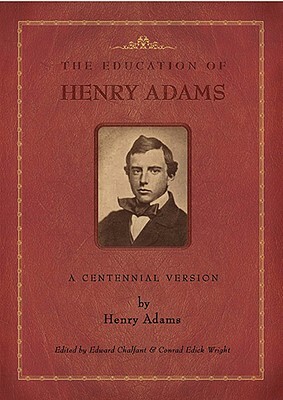 The Education of Henry Adams: A Centennial Version by Henry Adams