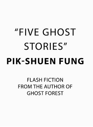 Five Ghost Stories by Pik-Shuen Fung