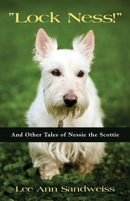 "lock Ness!": And Other Tales of Nessie the Scottie by Lee Ann Sandweiss