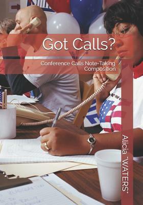 Got Calls?: (Conference Calls Note-Taking Composition) by Alicia Waters