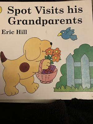 Spot Visits His Grandparents by Eric Hill