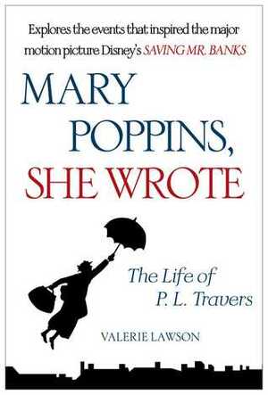 Mary Poppins She Wrote: The Life of P. L. Travers by Valerie Lawson