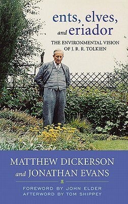 Ents, Elves, and Eriador: The Environmental Vision of J.R.R. Tolkien by Jonathan Evans, Matthew T. Dickerson