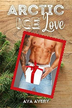 Arctic Ice Love: Winter Liebesroman - Weihnachtsliebesroman by Ava Avery