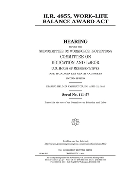 H.R. 4855: Work-Life Balance Award Act by United S. Congress, Committee on Education and Labo (house), United States House of Representatives