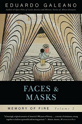 Faces and Masks: Memory of Fire, Volume 2 by Eduardo Galeano