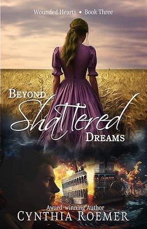 Beyond Shattered Dreams by Cynthia Roemer, Cynthia Roemer