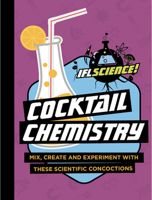 Cocktail Chemistry: Mix, Create and Experiment with These Scientific Concoctions by Iflscience