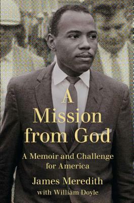Mission from God: A Memoir and Challenge for America by James Meredith