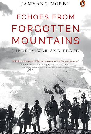Echoes from Forgotten Mountains: Tibet in War and Peace by Jamyang Norbu