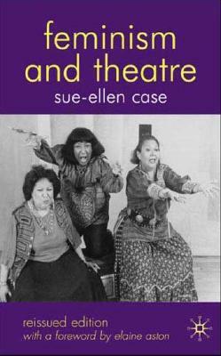 Feminism and Theatre by Sue-Ellen Case, B. Reynolds