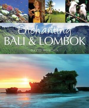 Enchanting Bali & Lombok by David Bowden