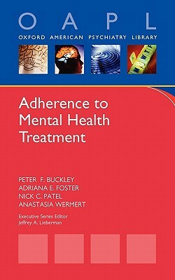 Adherence to Mental Health Treatment by Adriana E. Foster, Nick C. Patel, Peter F. Buckley