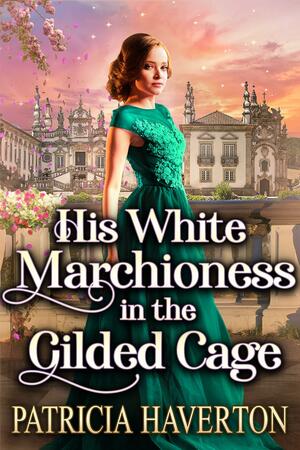 His White Marchioness in the Gilded Cage by Patricia Haverton, Patricia Haverton