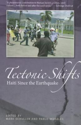Tectonic Shifts. Haiti since the Earthquake by Mark Schuller, Pablo Morales