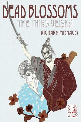 Dead Blossoms: The Third Geisha by Richard Monaco