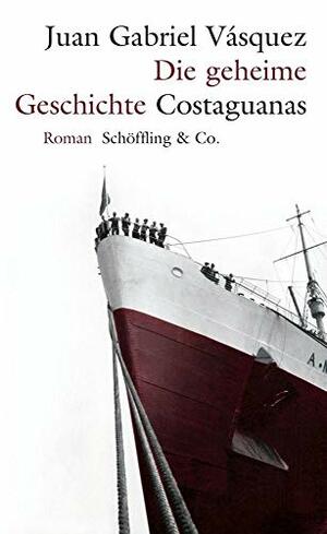 Die geheime Geschichte Costaguanas by Juan Gabriel Vásquez