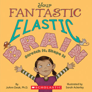 Your Fantastic Elastic Brain by JoAnn Deak