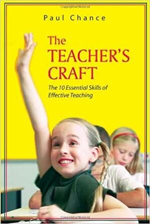 The Teacher's Craft: 10 Essential Skills of Effective Teaching by Paul Chance