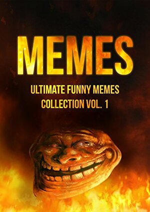 Memes: Ultimate Funny Memes Collection Vol. 1: A book filled with funny and hilarious memes & internet pictures by Josh Smith
