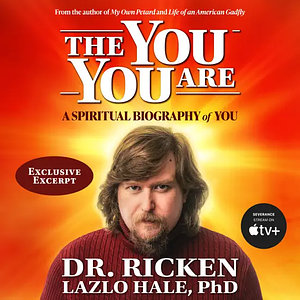 The You You Are: A Spiritual Biography of You - Exclusive Excerpt by Ricken Lazlo Hale