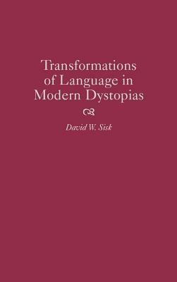 Transformations of Language in Modern Dystopias by David W. Sisk